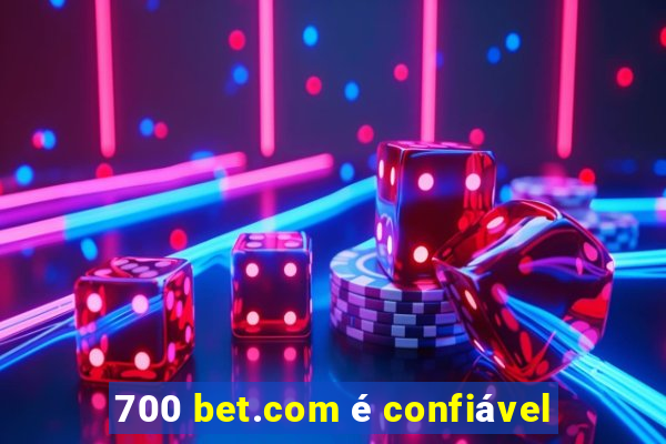 700 bet.com é confiável